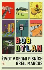 Greil Marcus - Bob Dylan: Život v sedmi písních
